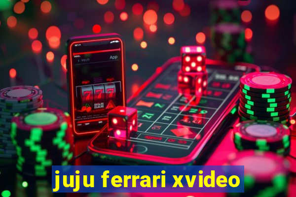 juju ferrari xvideo